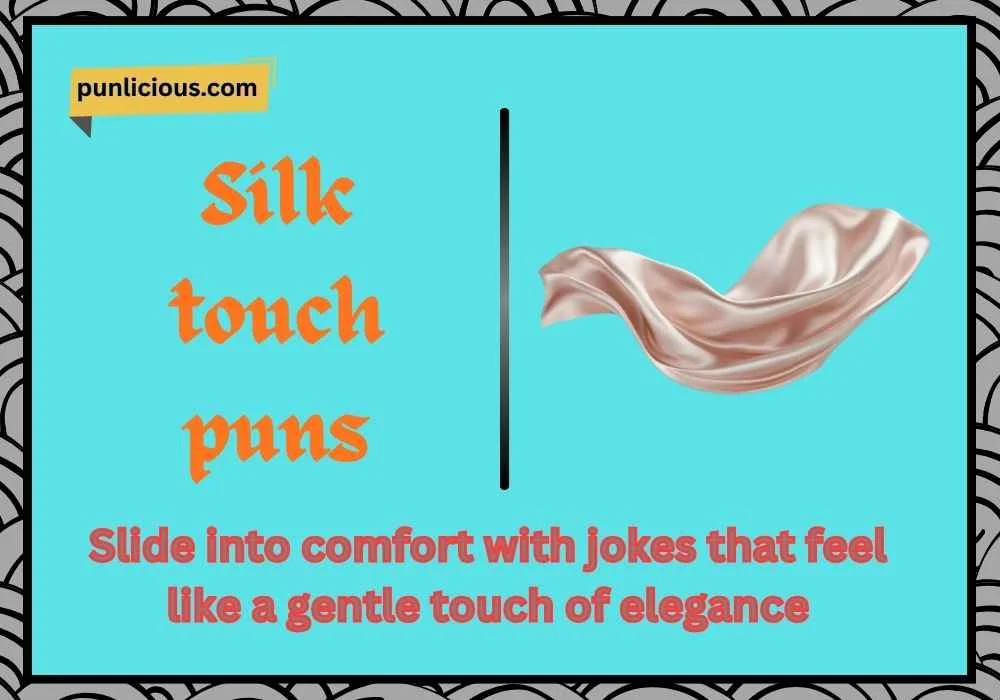 Silk touch puns